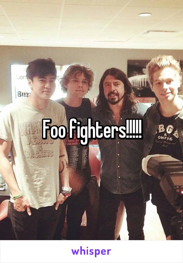 Foo fighters!!!!!