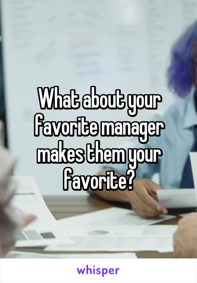 What about your favorite manager makes them your favorite?