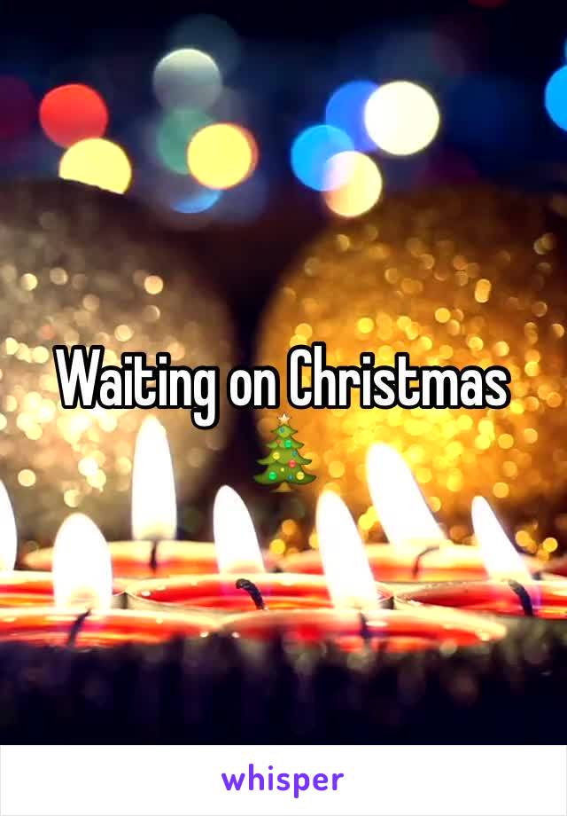 Waiting on Christmas 🎄