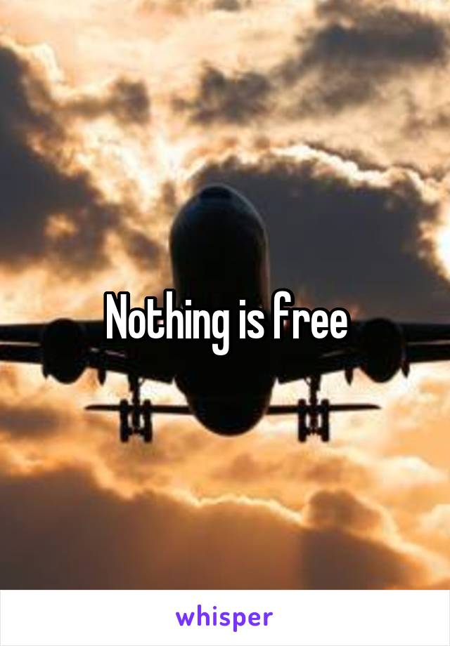 Nothing is free