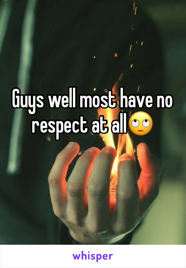 Guys well most have no respect at all🙄