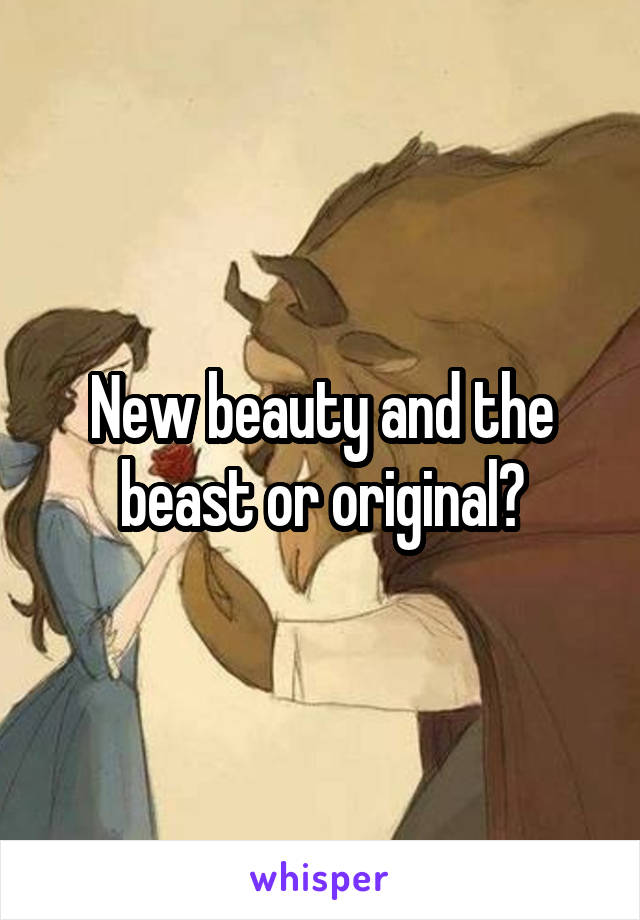 New beauty and the beast or original?