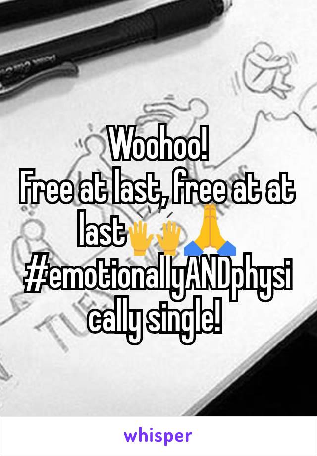 Woohoo!
Free at last, free at at last🙌🙏
#emotionallyANDphysically single! 