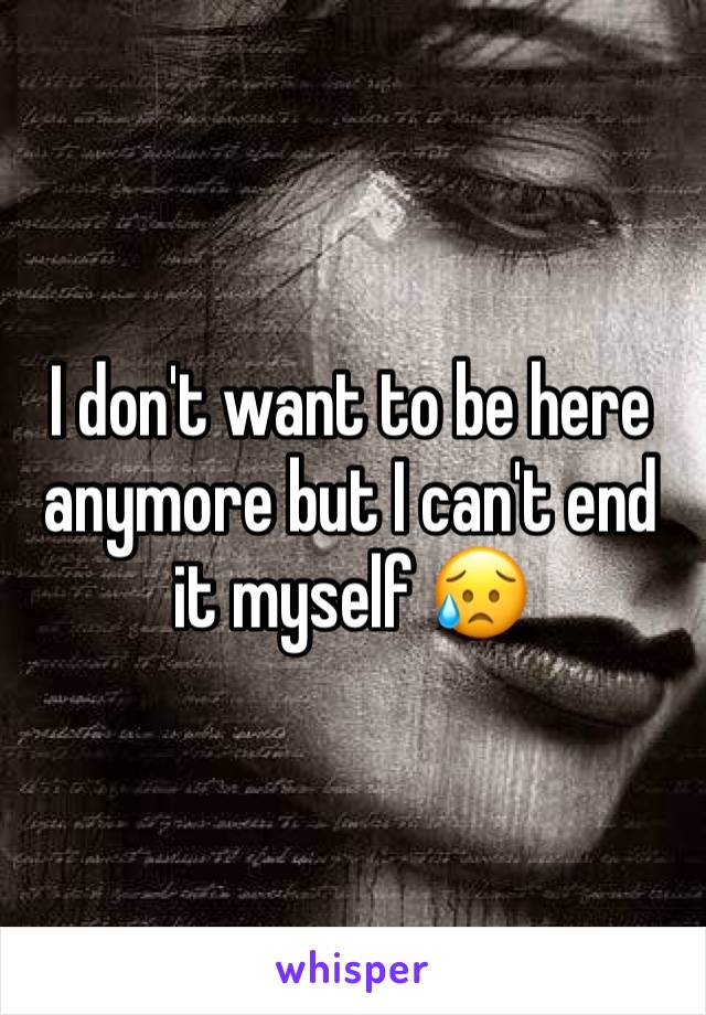 I don't want to be here anymore but I can't end it myself 😥