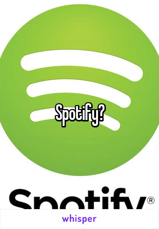 Spotify?