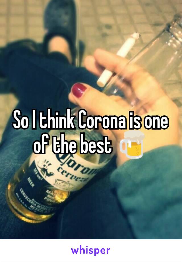 So I think Corona is one of the best 🍺