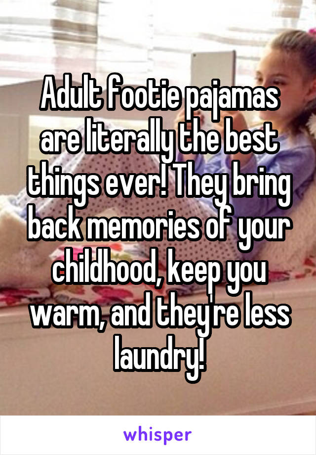 Adult footie pajamas are literally the best things ever! They bring back memories of your childhood, keep you warm, and they're less laundry!