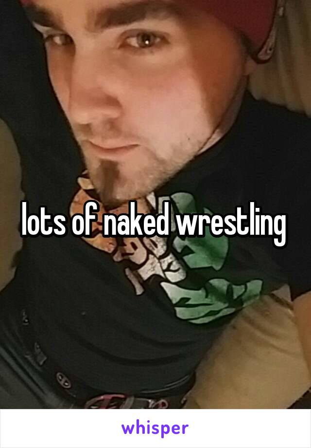 lots of naked wrestling 