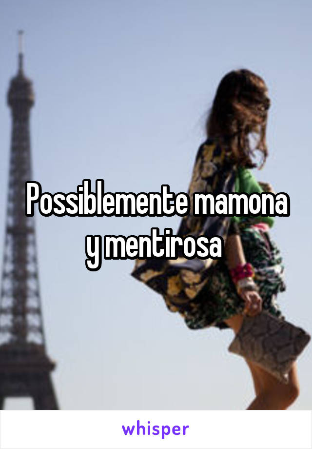 Possiblemente mamona y mentirosa 