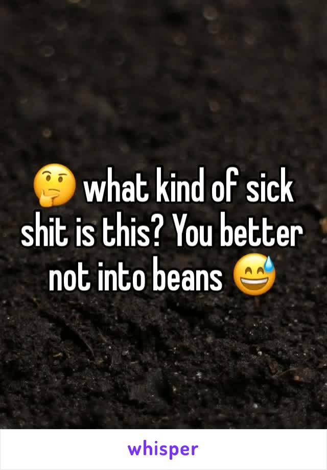 🤔 what kind of sick shit is this? You better not into beans 😅