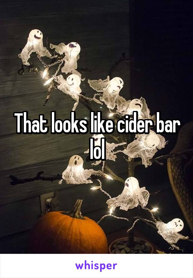 That looks like cider bar lol