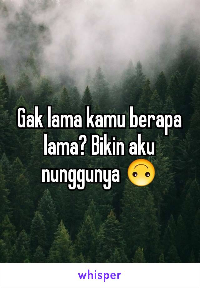 Gak lama kamu berapa lama? Bikin aku nunggunya 🙃