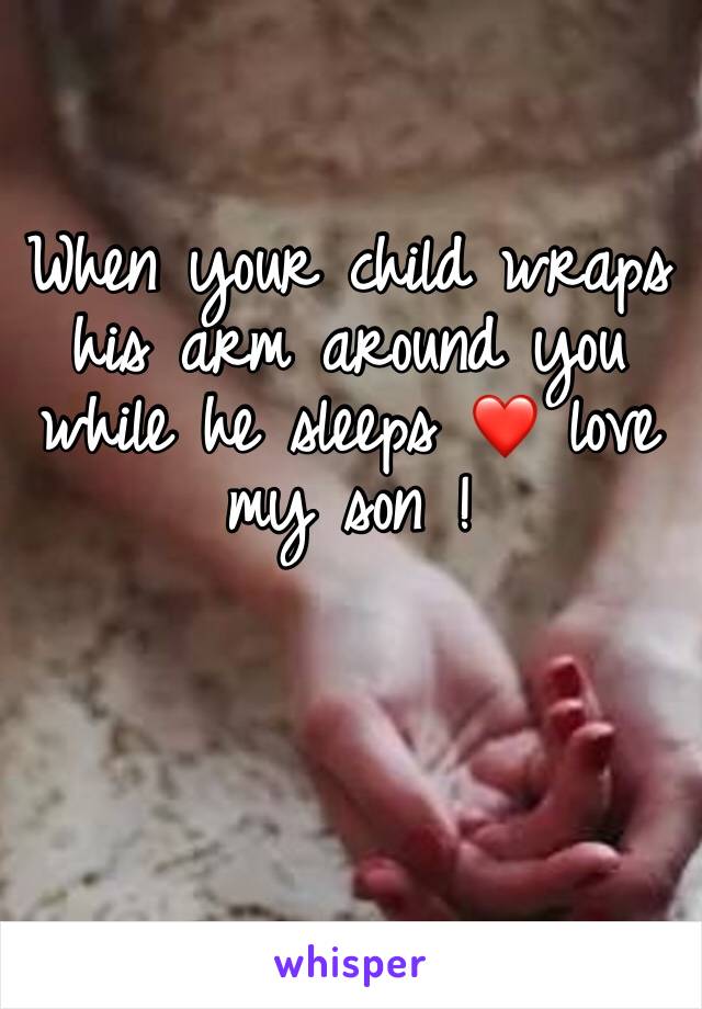 When your child wraps his arm around you while he sleeps ❤️ love my son ! 