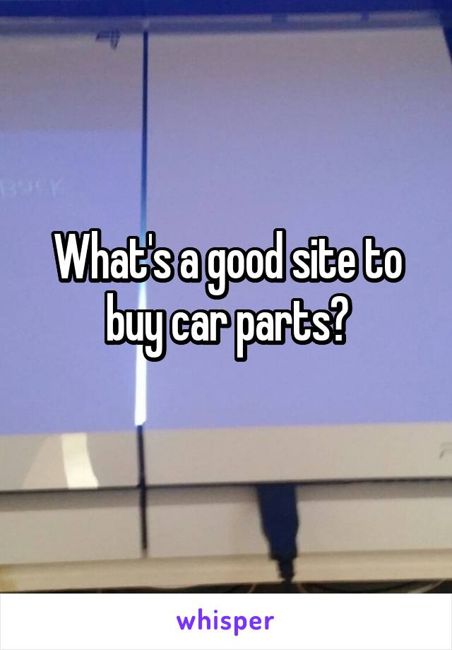 What's a good site to buy car parts?
