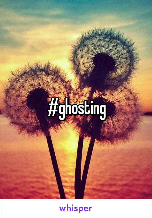 #ghosting