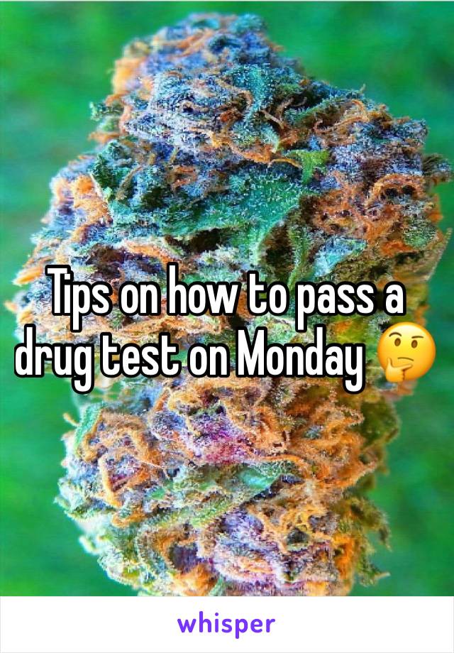 Tips on how to pass a drug test on Monday 🤔