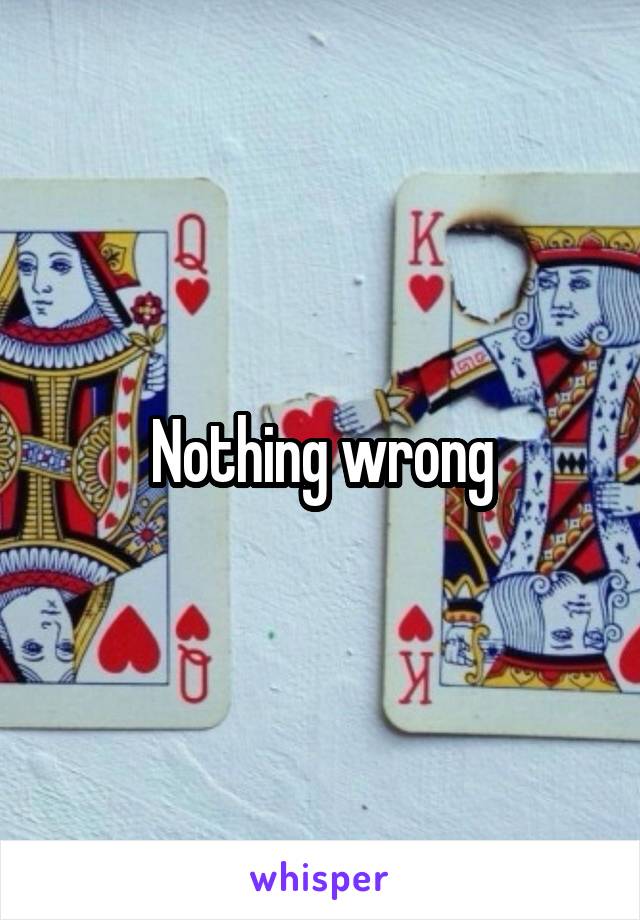 Nothing wrong