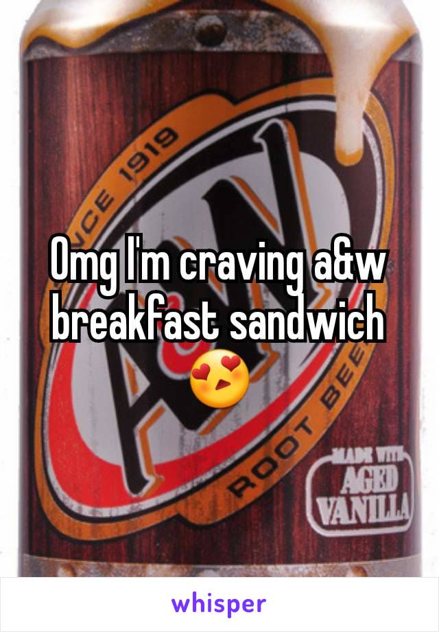 Omg I'm craving a&w breakfast sandwich  😍