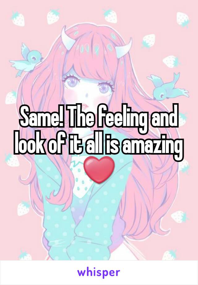 Same! The feeling and look of it all is amazing ❤