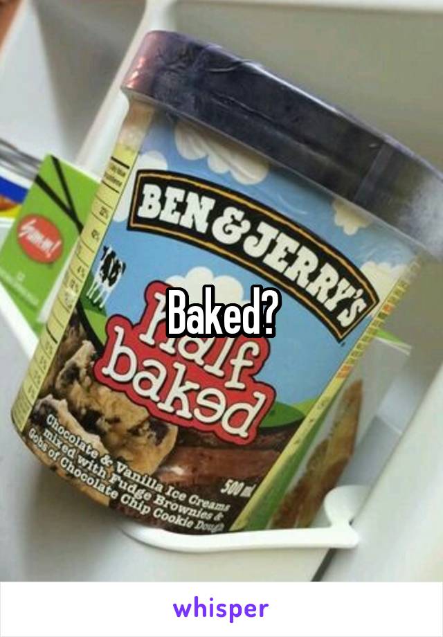 Baked?