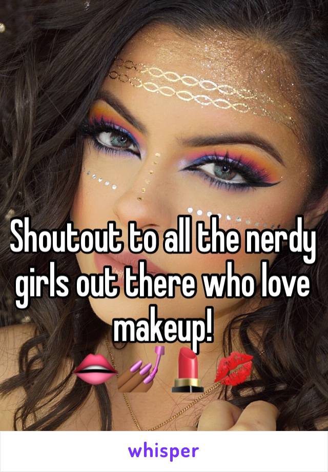 Shoutout to all the nerdy girls out there who love makeup!
👄💅🏾💄💋