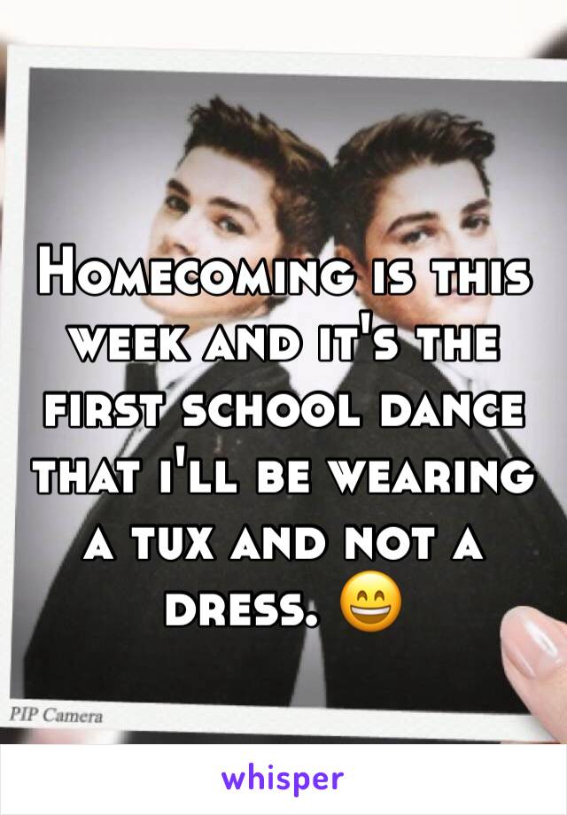 Homecoming is this week and it's the first school dance that i'll be wearing a tux and not a dress. 😄