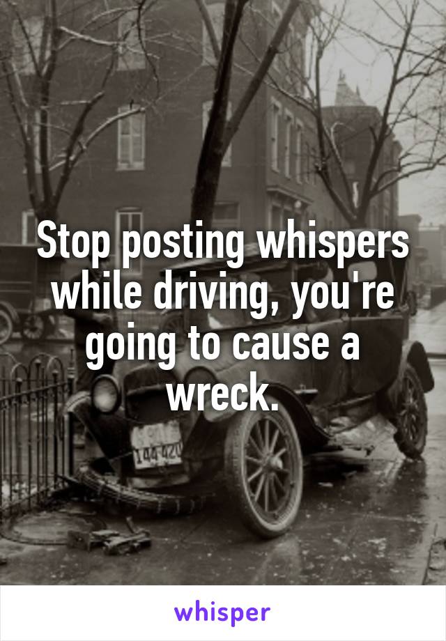 Stop posting whispers while driving, you're going to cause a wreck.