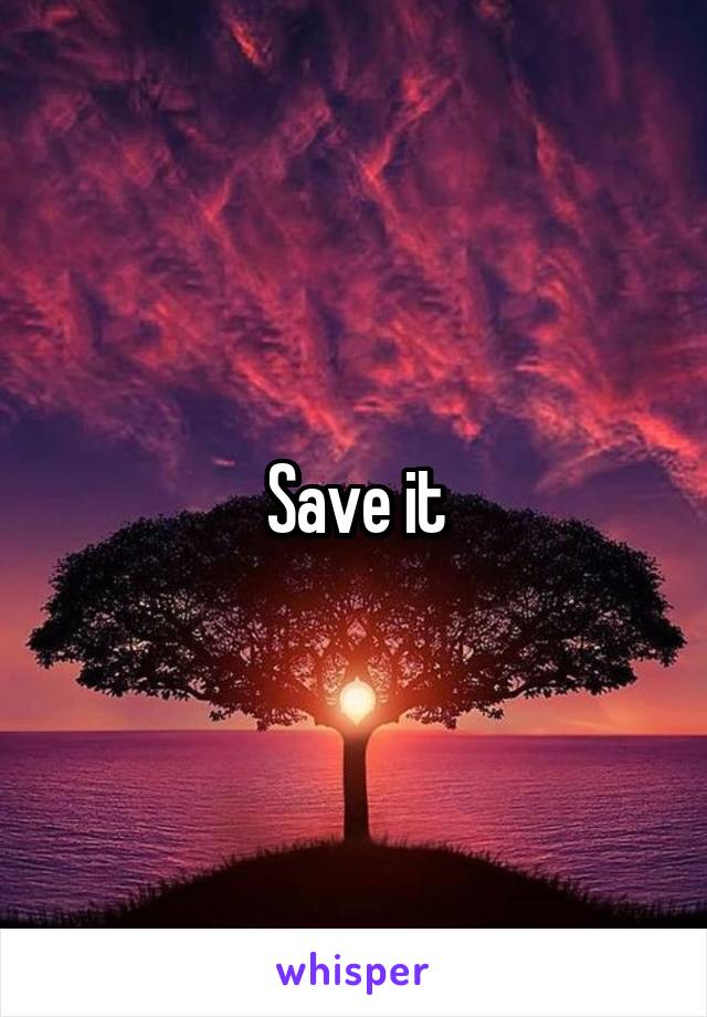 Save it