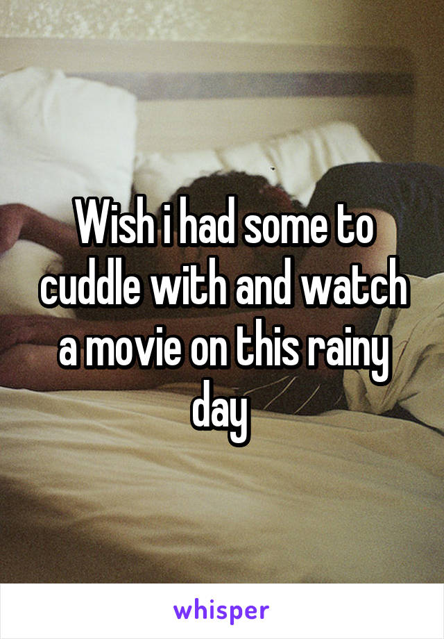 Wish i had some to cuddle with and watch a movie on this rainy day 