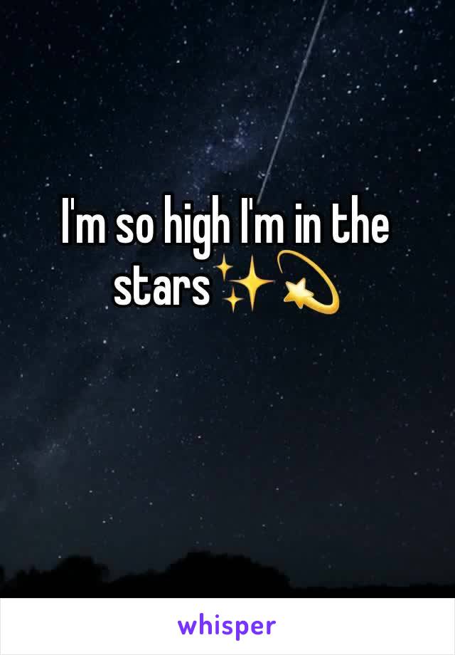 I'm so high I'm in the stars✨💫