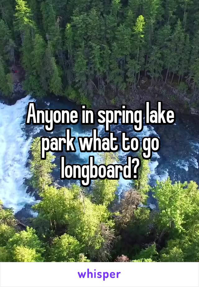 Anyone in spring lake park what to go longboard?