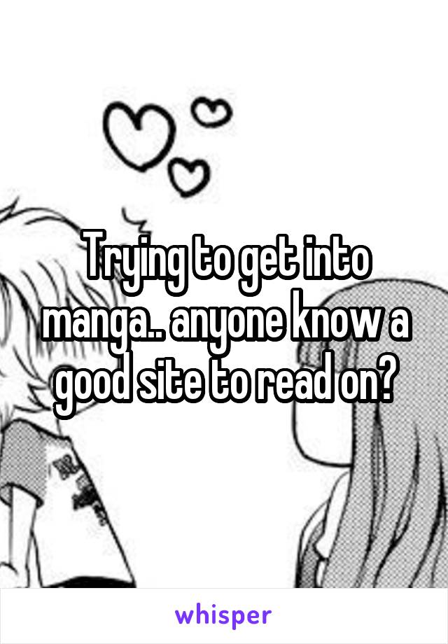 Trying to get into manga.. anyone know a good site to read on?