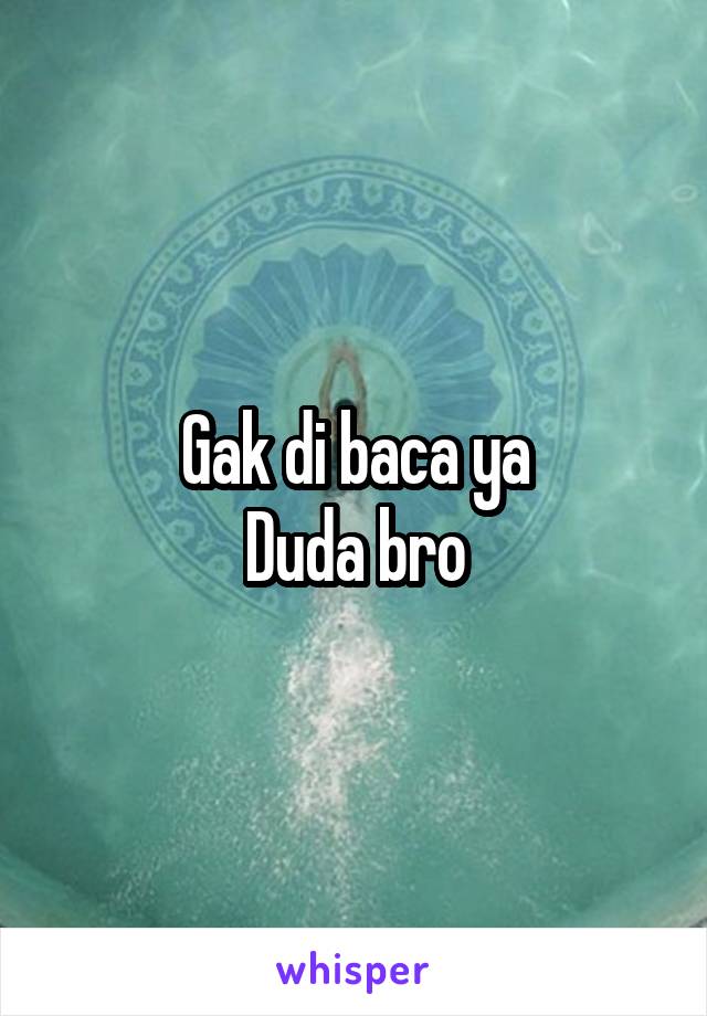 Gak di baca ya
Duda bro