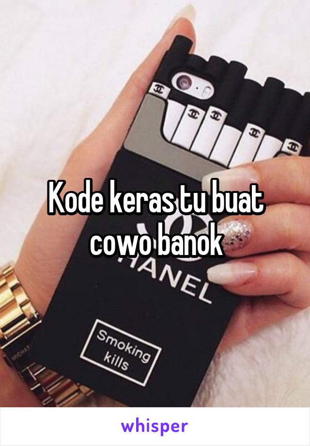 Kode keras tu buat cowo banok