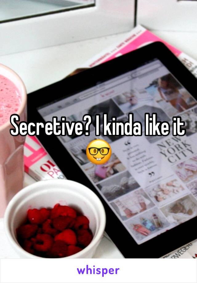 Secretive? I kinda like it 🤓