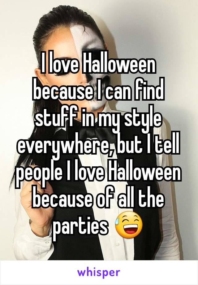 I love Halloween because I can find stuff in my style everywhere, but I tell people I love Halloween because of all the parties 😅