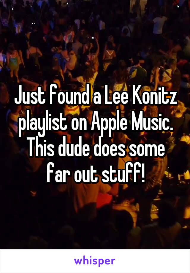 Just found a Lee Konitz playlist on Apple Music. This dude does some far out stuff!