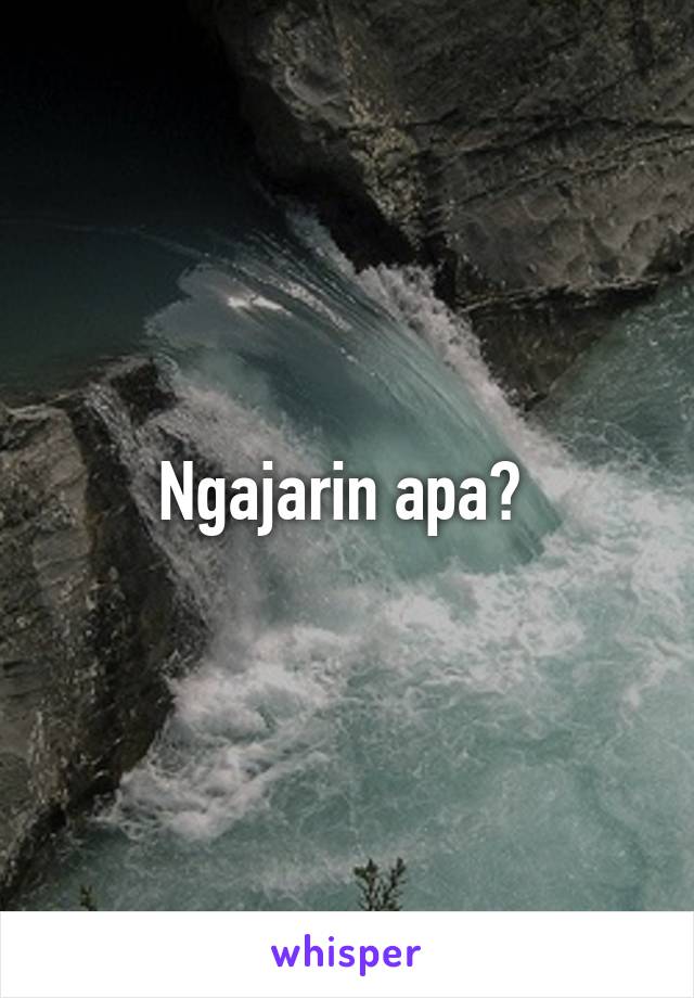 Ngajarin apa? 