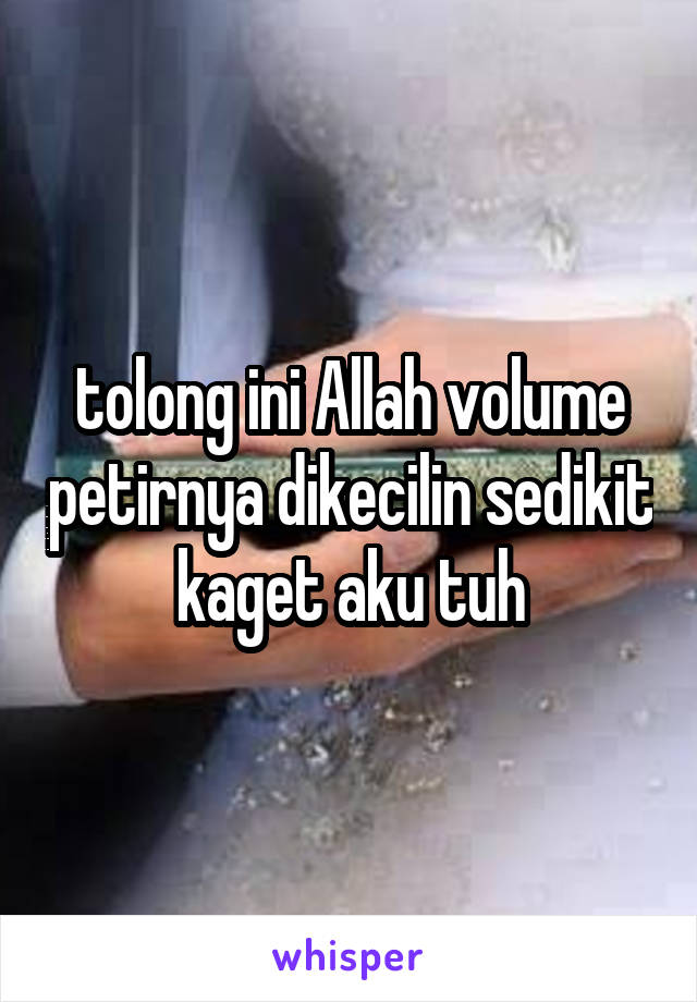 tolong ini Allah volume petirnya dikecilin sedikit kaget aku tuh