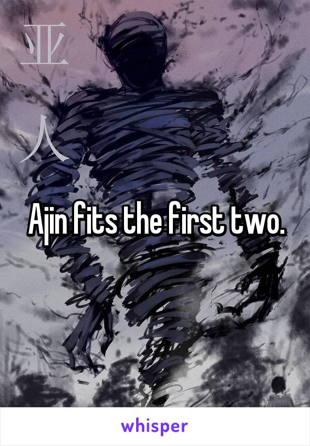 Ajin fits the first two.