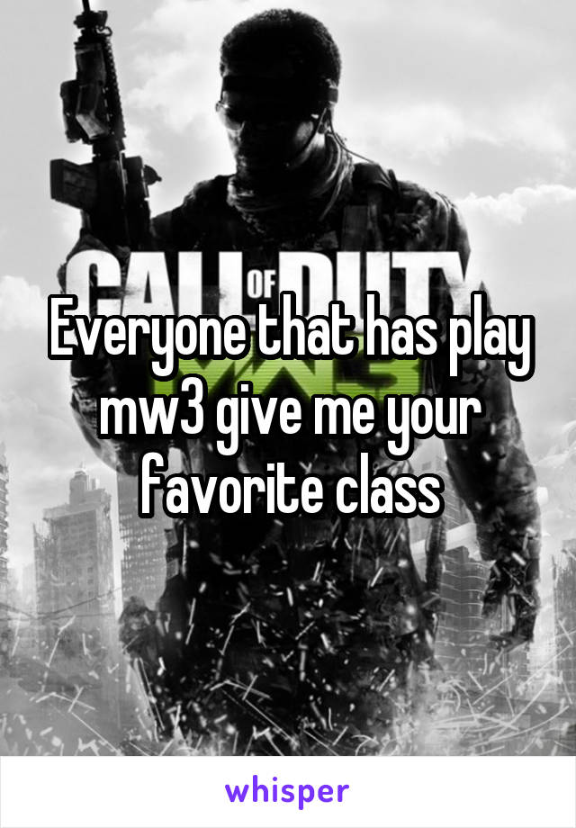 Everyone that has play mw3 give me your favorite class