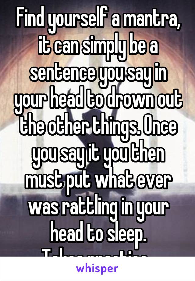 Find yourself a mantra, it can simply be a sentence you say in your head to drown out the other things. Once you say it you then must put what ever was rattling in your head to sleep.
Takes practice. 