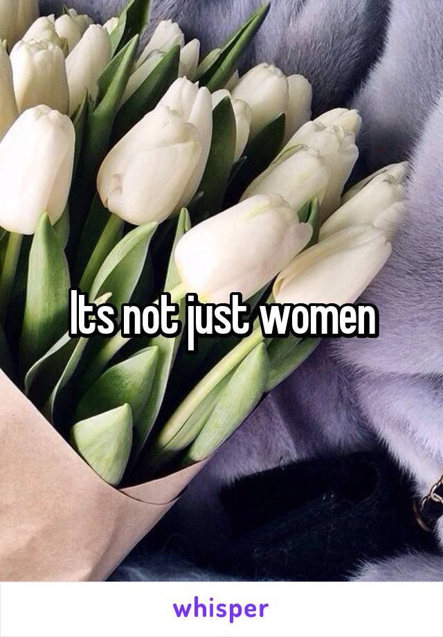 Its not just women