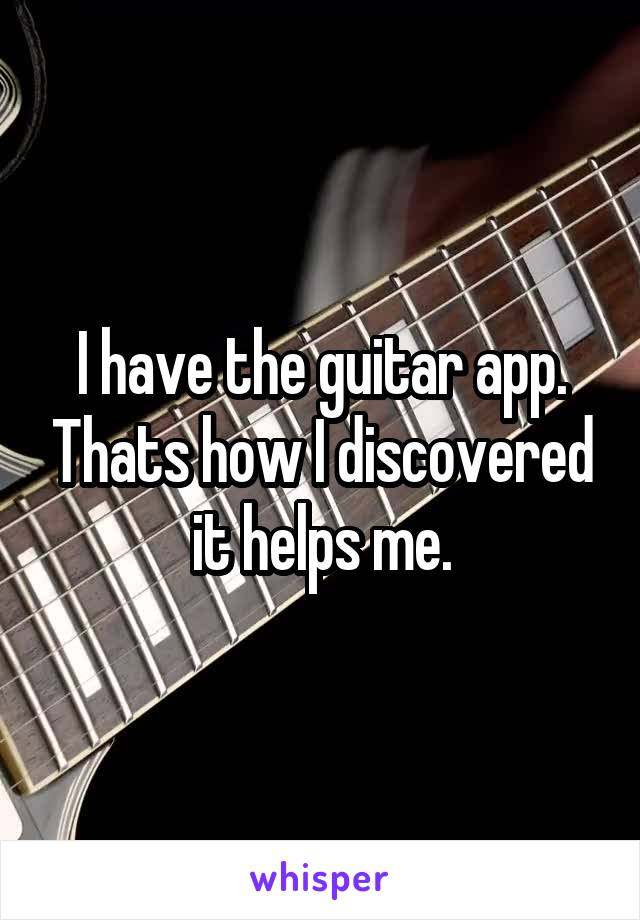 I have the guitar app. Thats how I discovered it helps me.