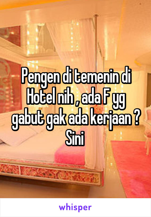 Pengen di temenin di Hotel nih , ada F yg gabut gak ada kerjaan ? Sini 