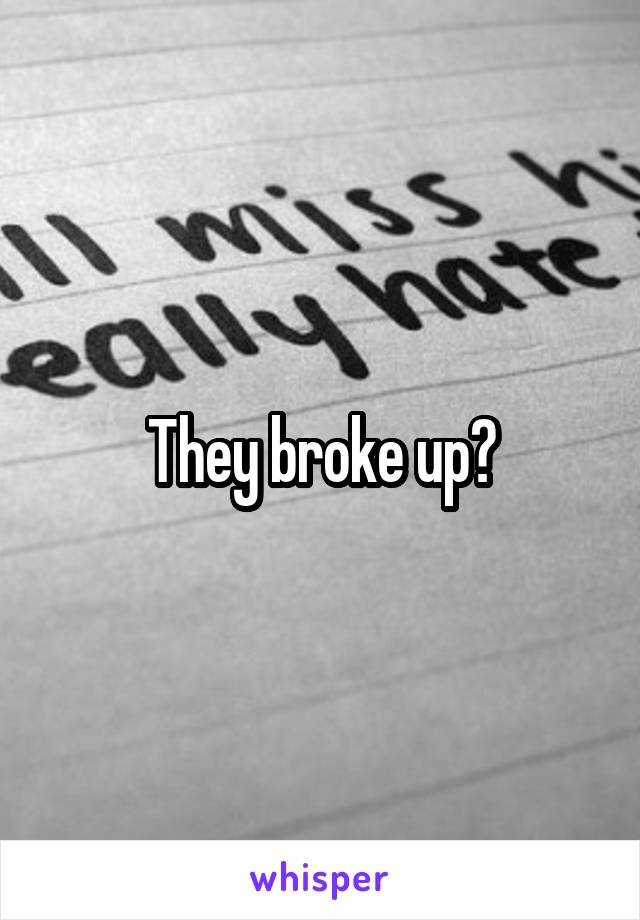 They broke up?