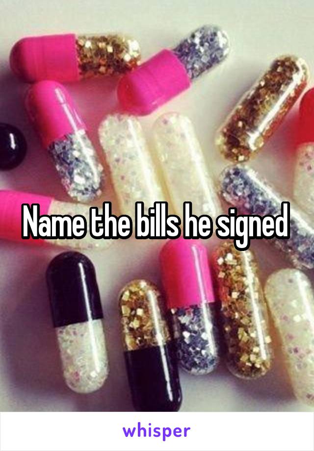 Name the bills he signed 