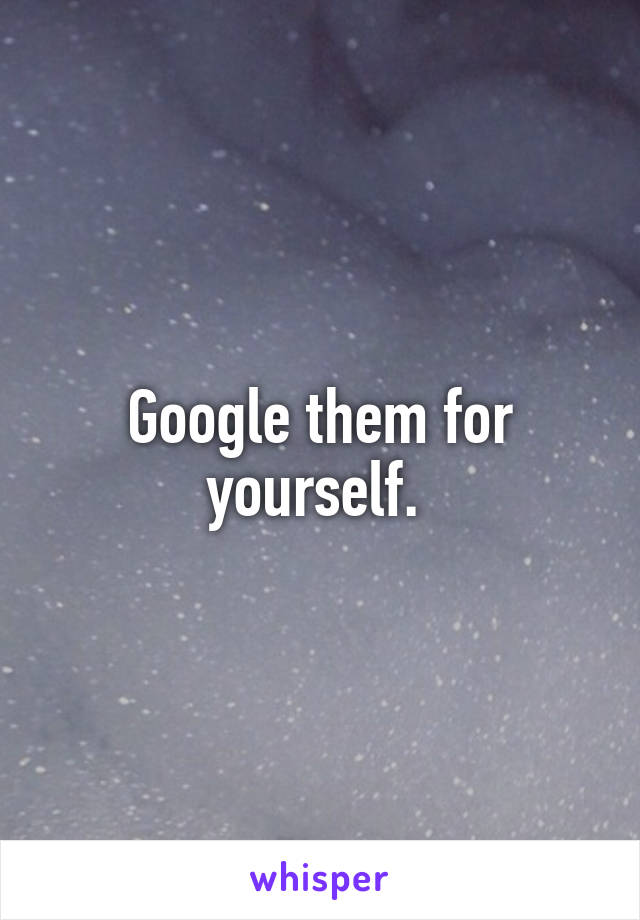 Google them for yourself. 