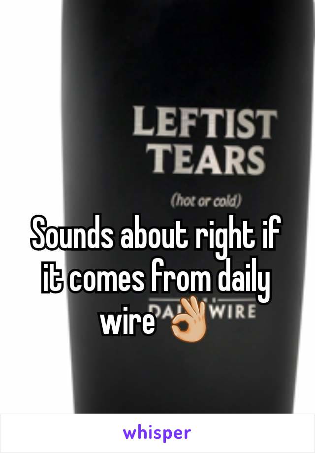 Sounds about right if it comes from daily wire 👌🏼