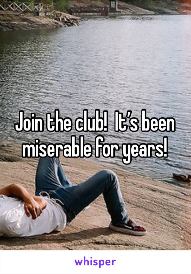 Join the club!  It’s been miserable for years!